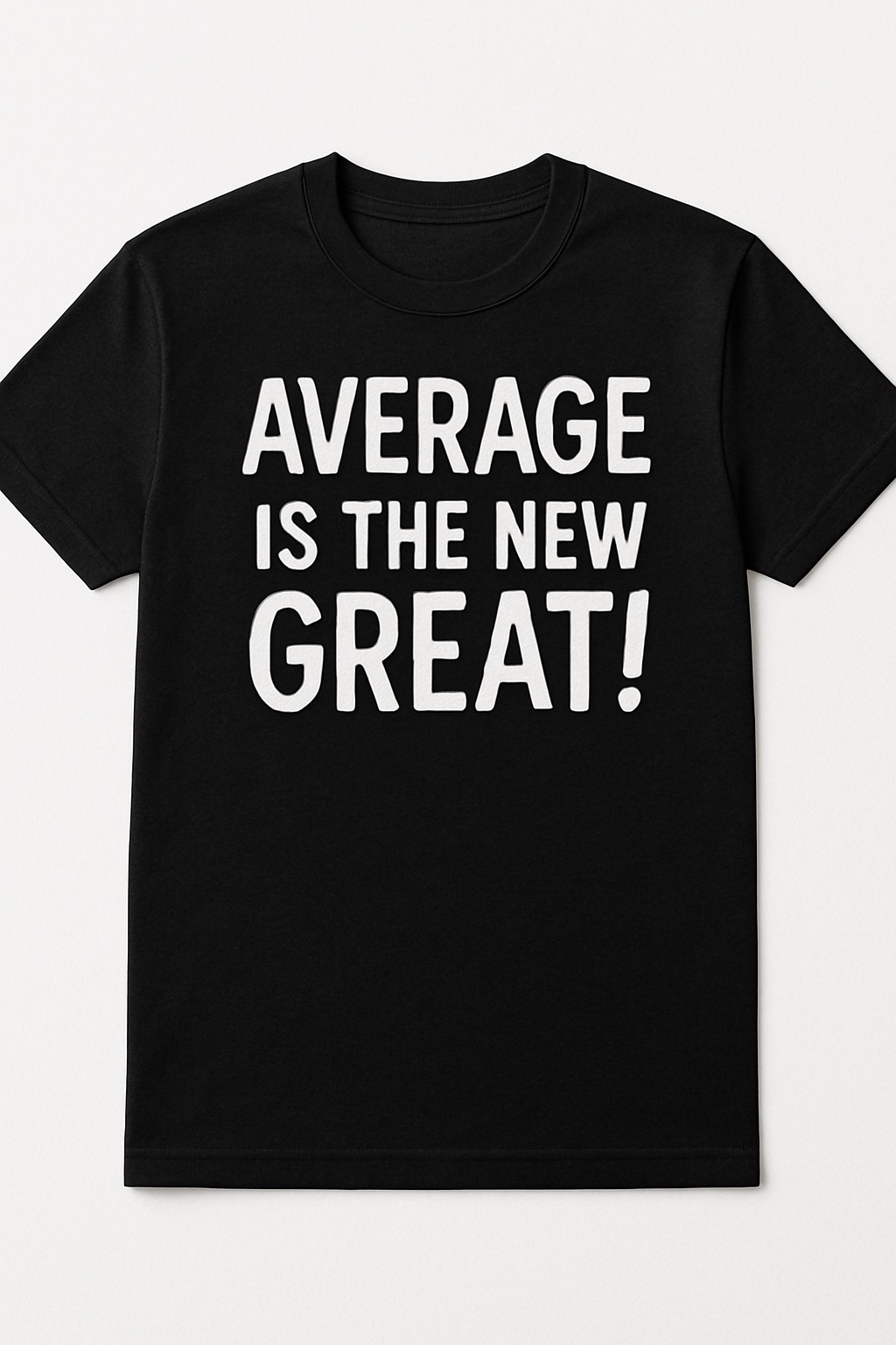 Average is the new great!  Tee