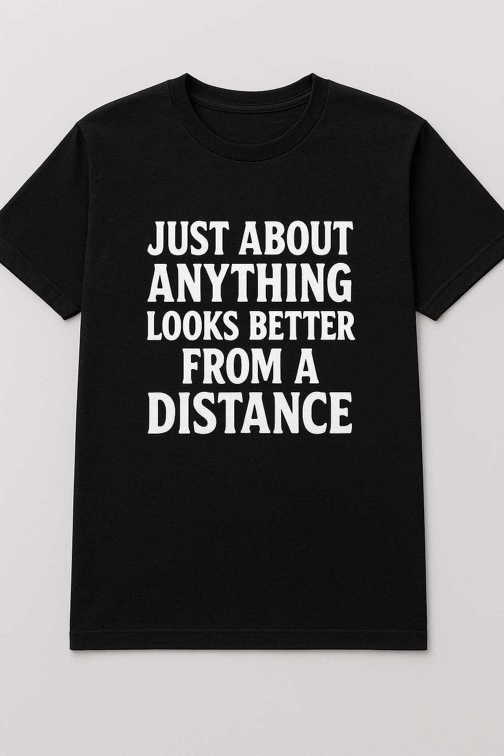 Better from a distance t shirt